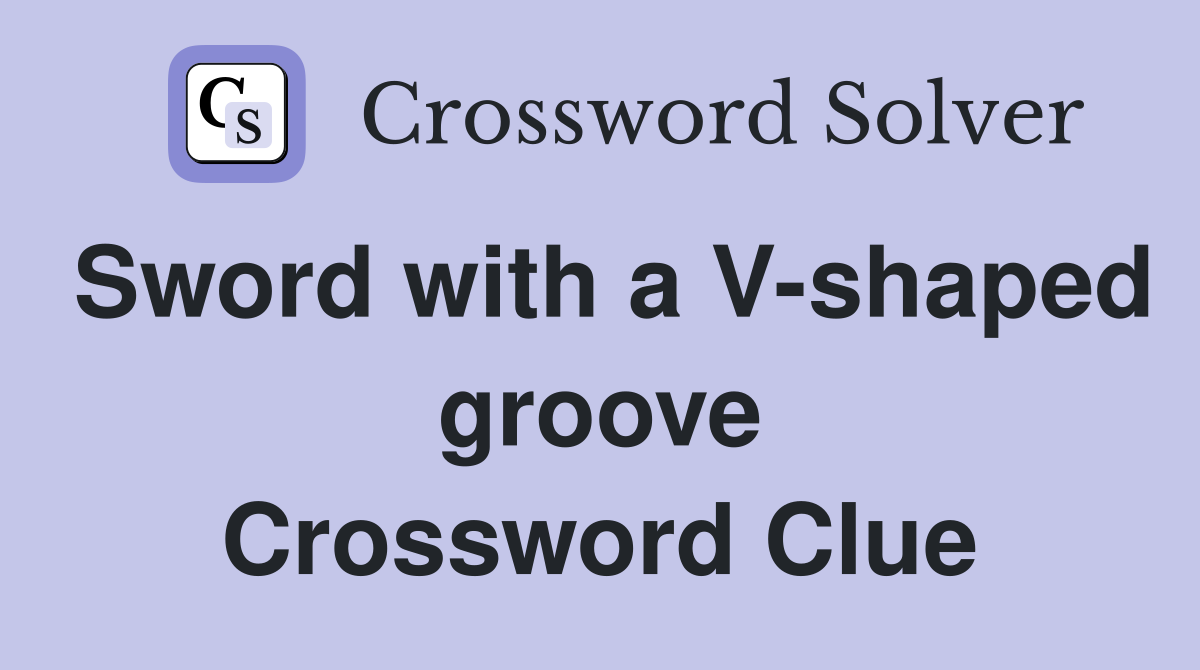 Sword with a V-shaped groove Crossword Clue