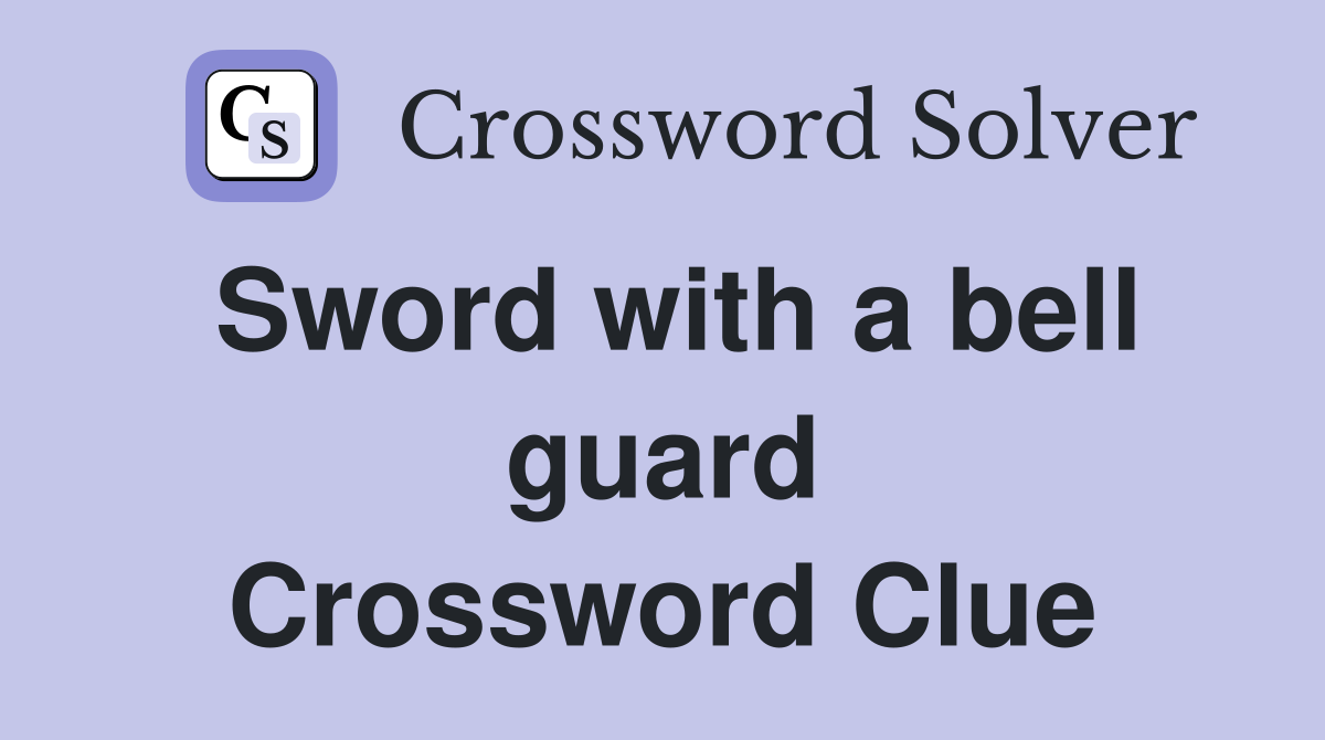 Sword with a bell guard Crossword Clue