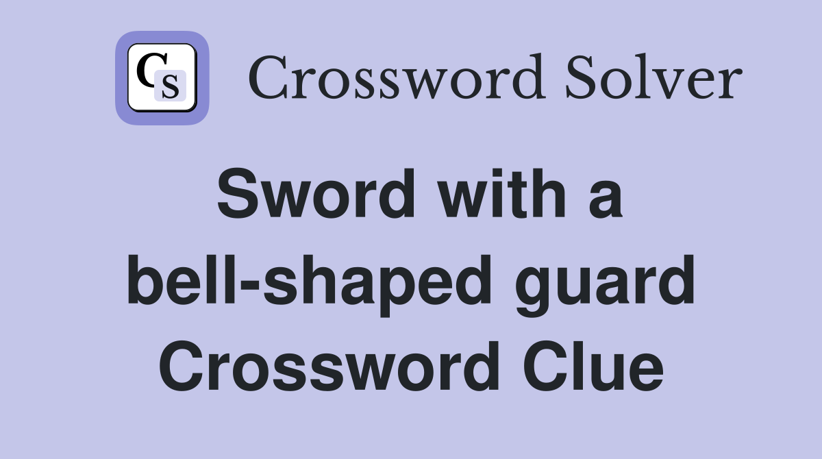 Sword with a bell-shaped guard Crossword Clue