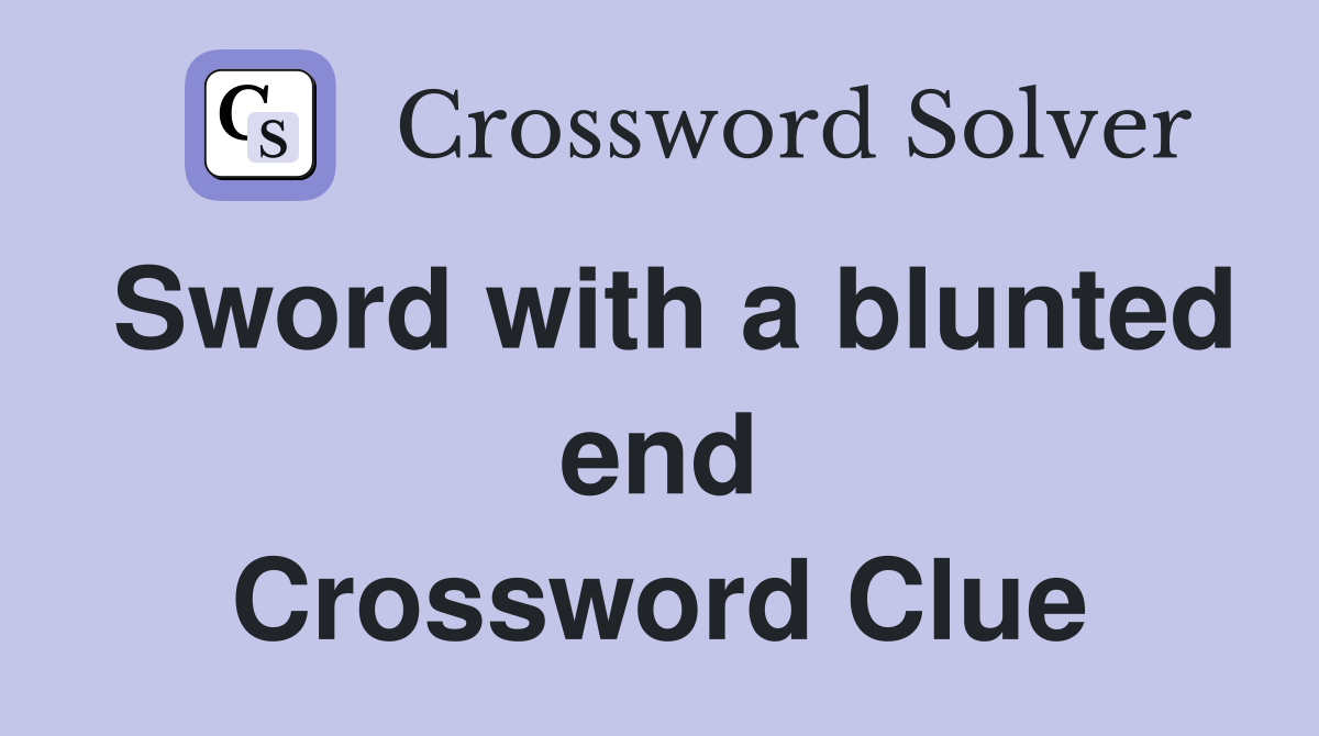 Sword with a blunted end Crossword Clue