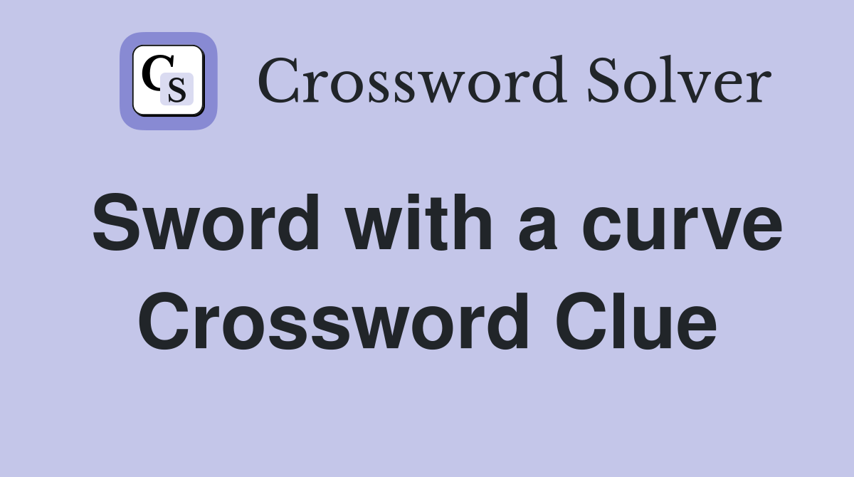 Sword with a curve Crossword Clue