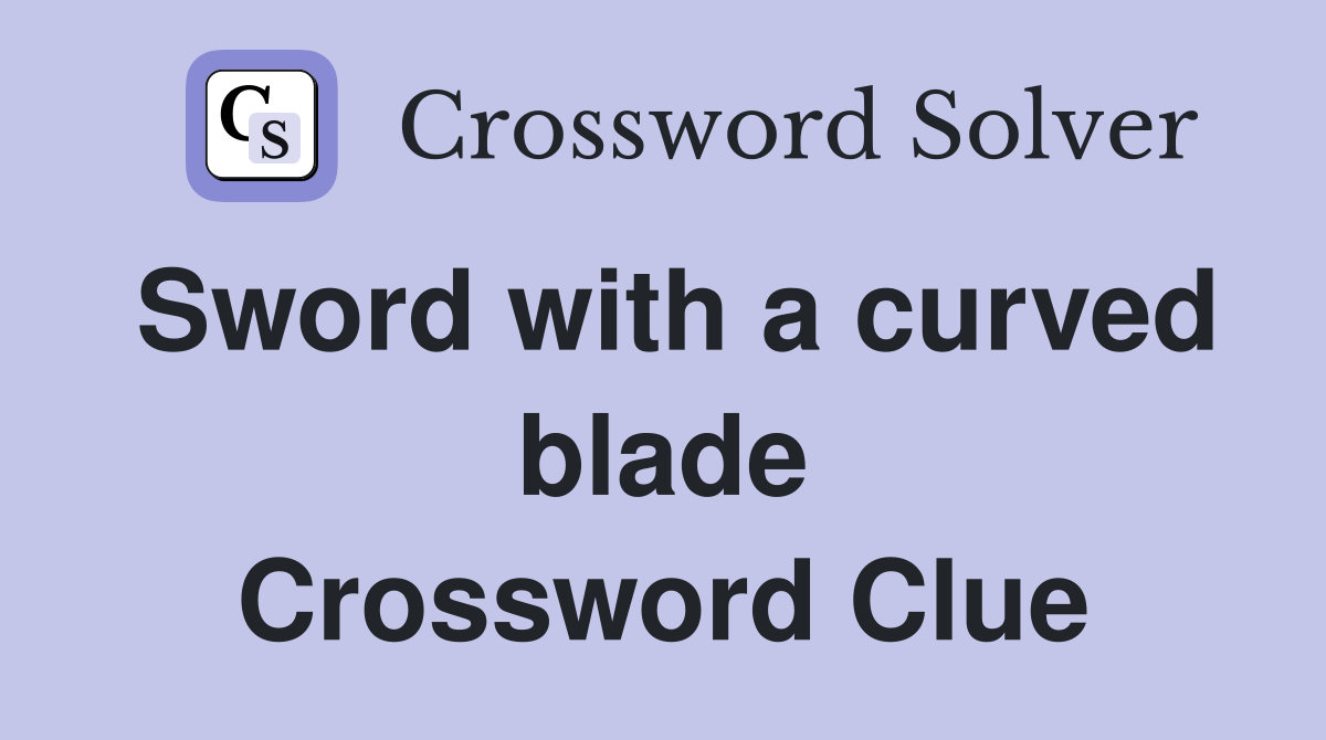 Sword with a curved blade Crossword Clue
