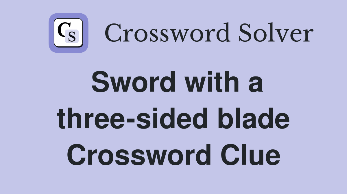 Sword with a three-sided blade Crossword Clue