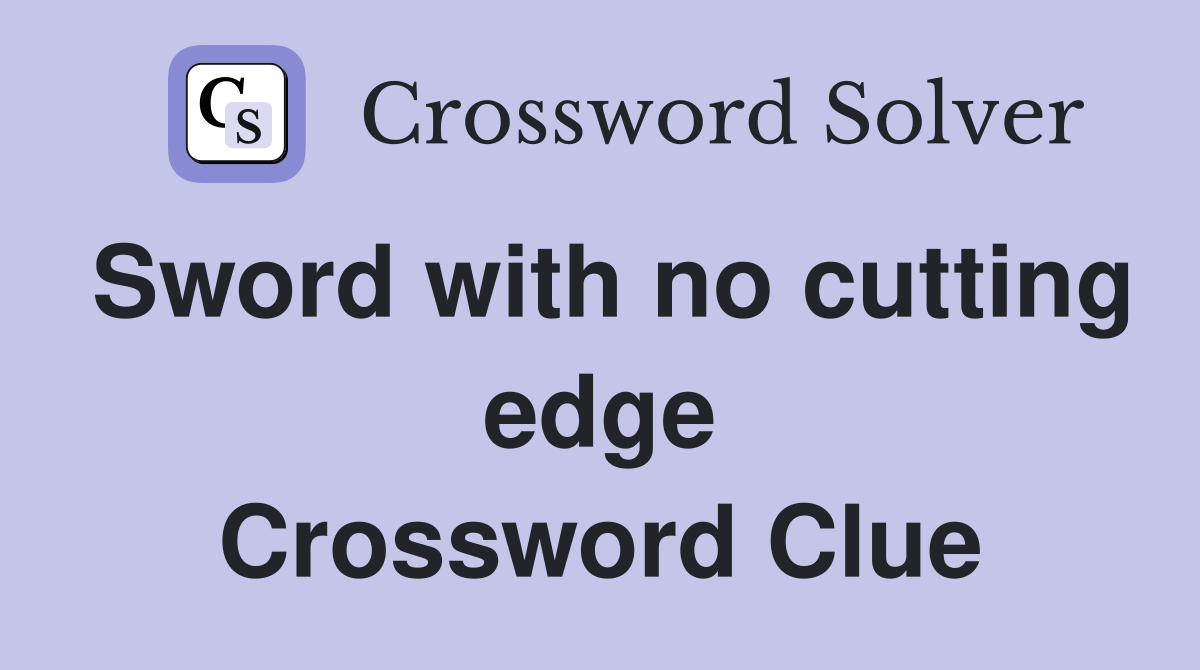 Sword with no cutting edge Crossword Clue