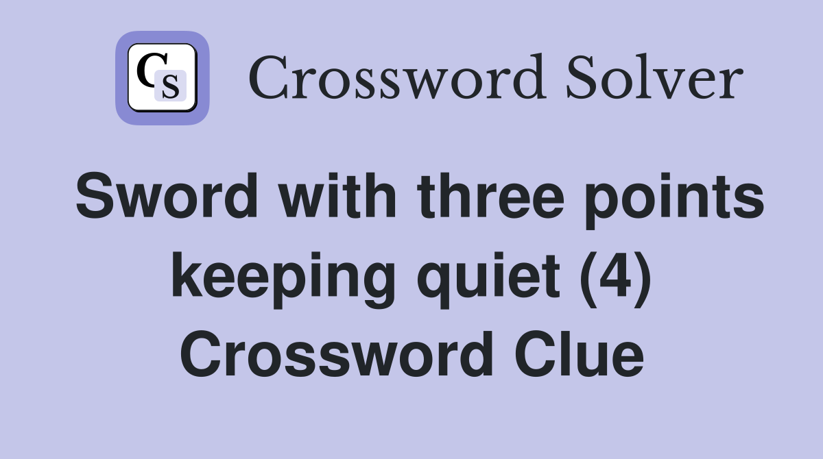 Sword with three points keeping quiet (4) Crossword Clue