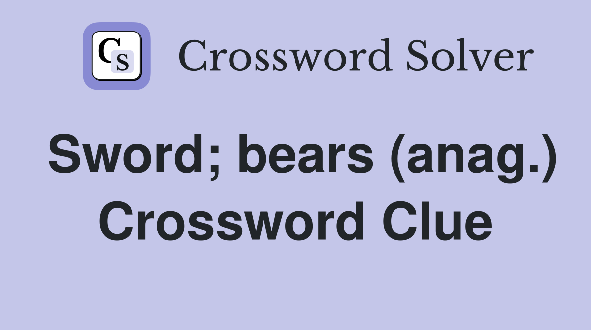 Sword; bears (anag.) Crossword Clue