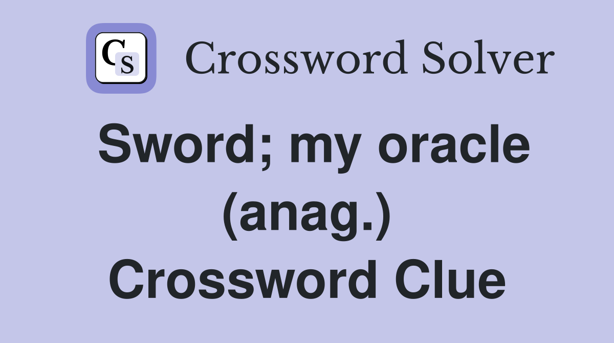 Sword; my oracle (anag.) Crossword Clue