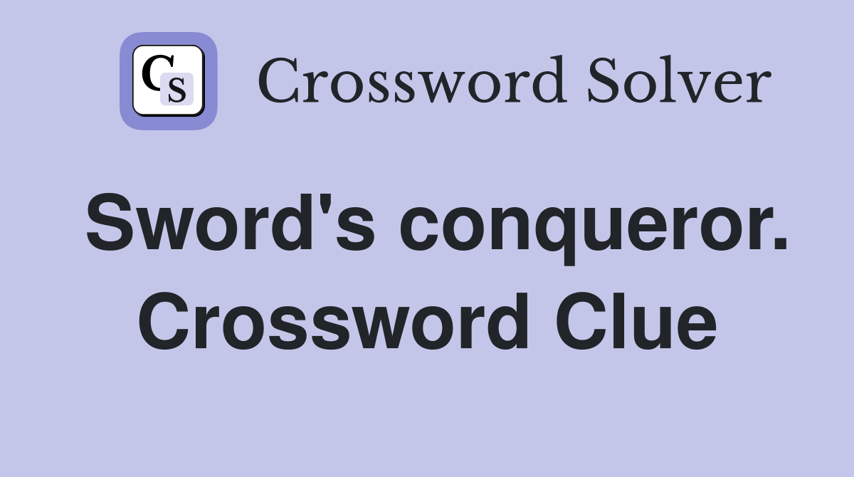 Sword's conqueror. Crossword Clue