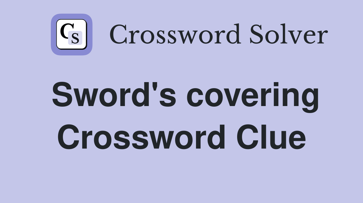 Sword's covering Crossword Clue