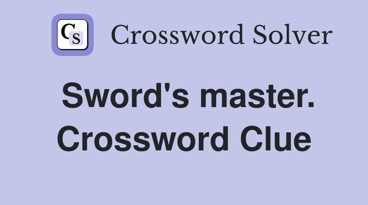Sword's master. Crossword Clue