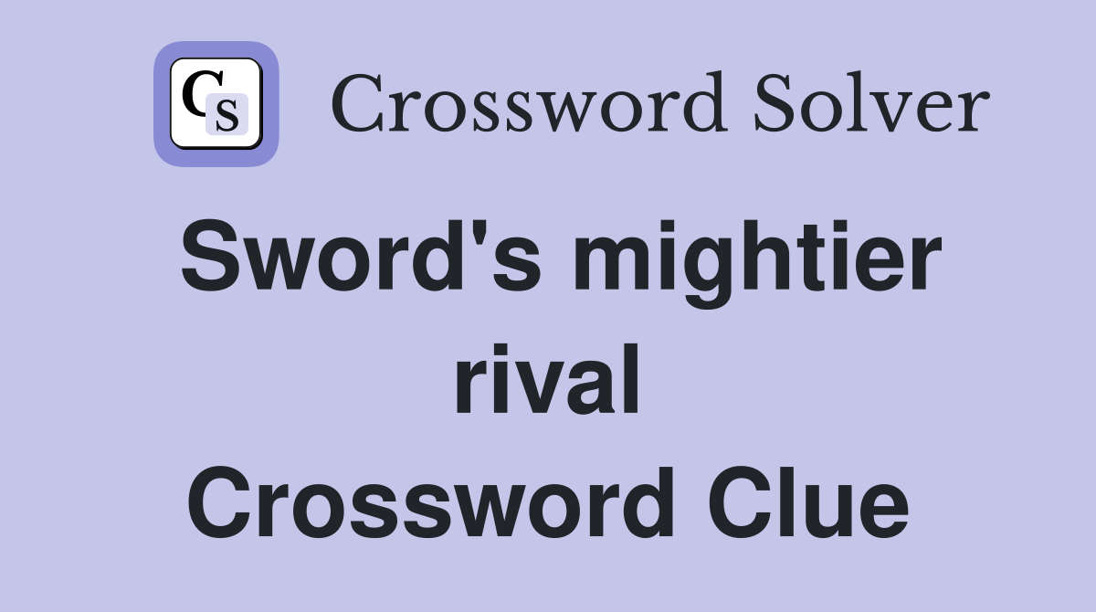 Sword's mightier rival Crossword Clue