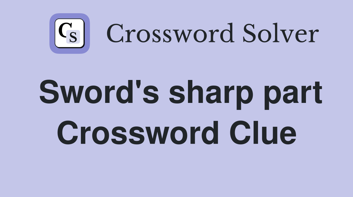 Sword's sharp part Crossword Clue