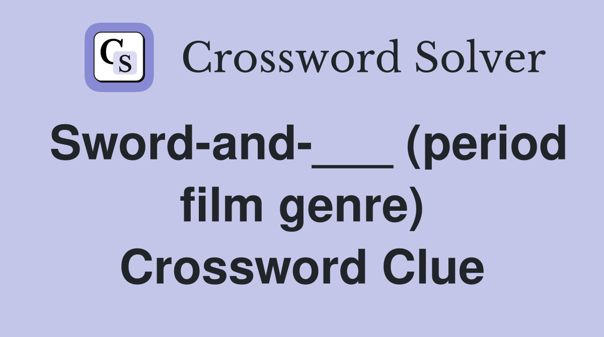 Sword-and-___ (period film genre) Crossword Clue