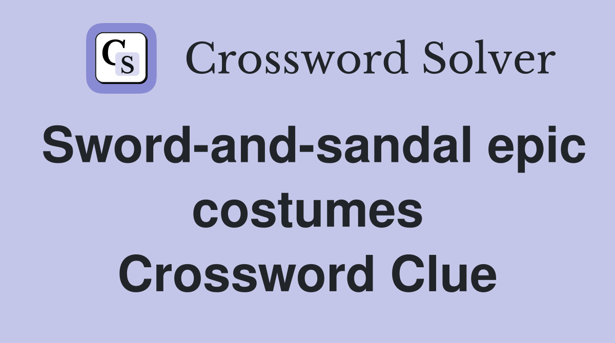 Sword-and-sandal epic costumes Crossword Clue