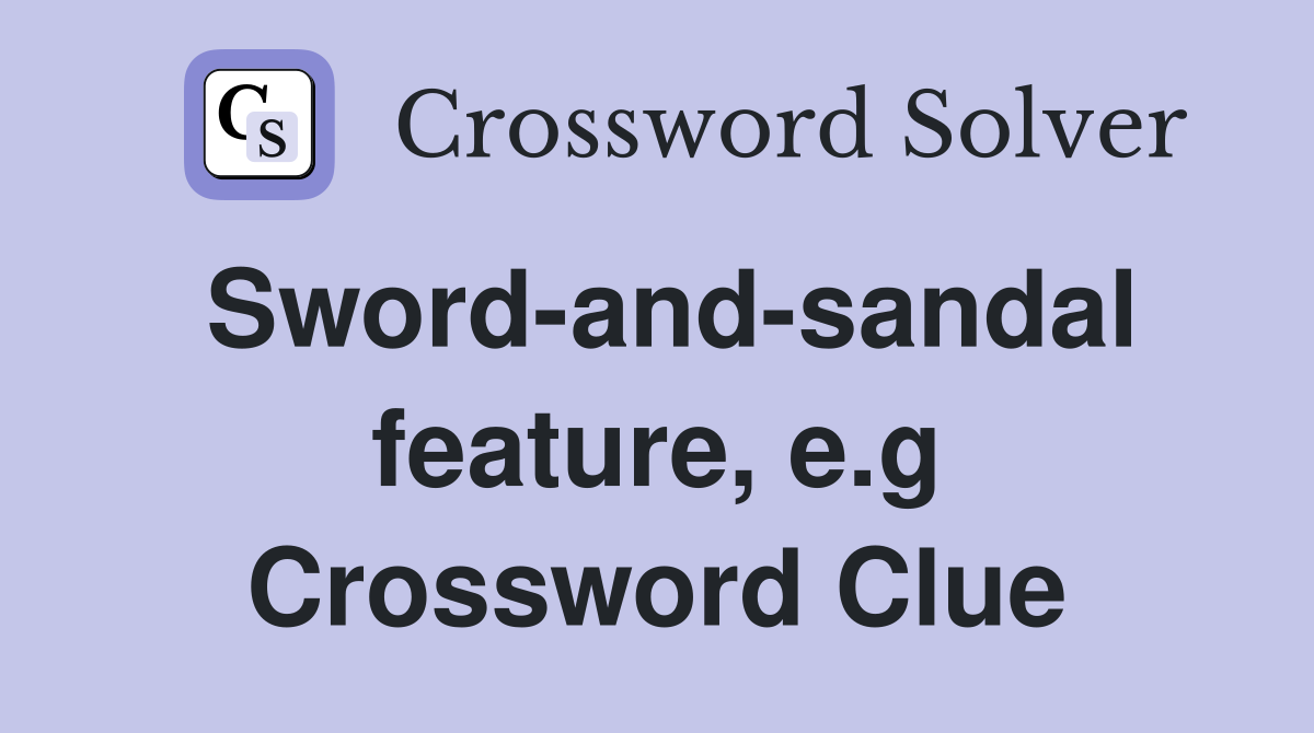 Sword-and-sandal feature, e.g Crossword Clue