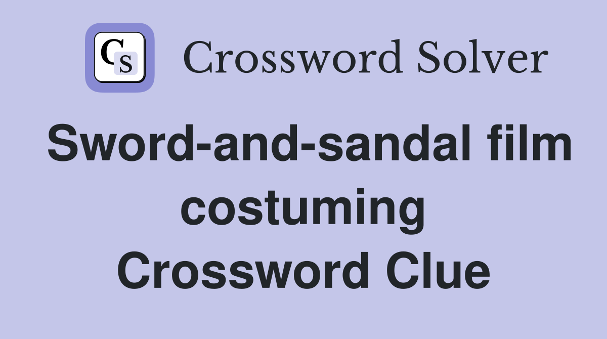 Sword-and-sandal film costuming Crossword Clue