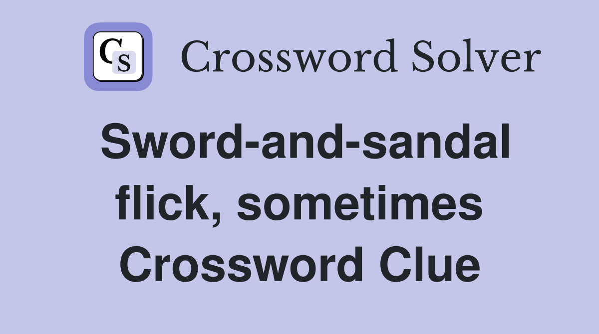 Sword-and-sandal flick, sometimes Crossword Clue
