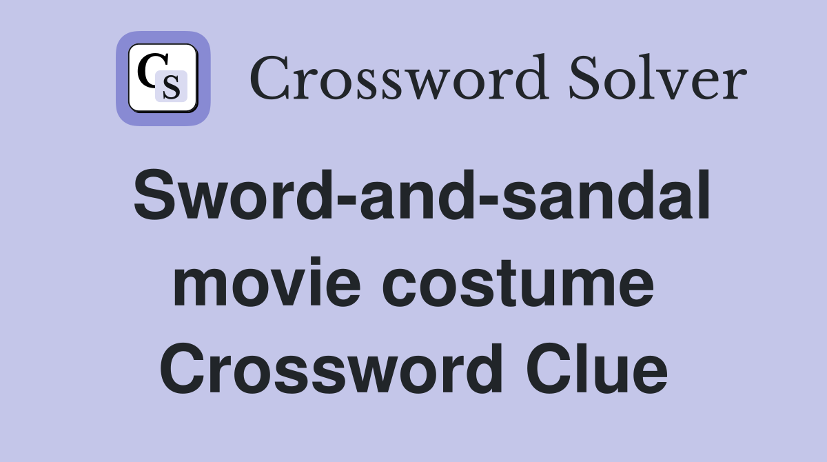 Sword-and-sandal movie costume Crossword Clue