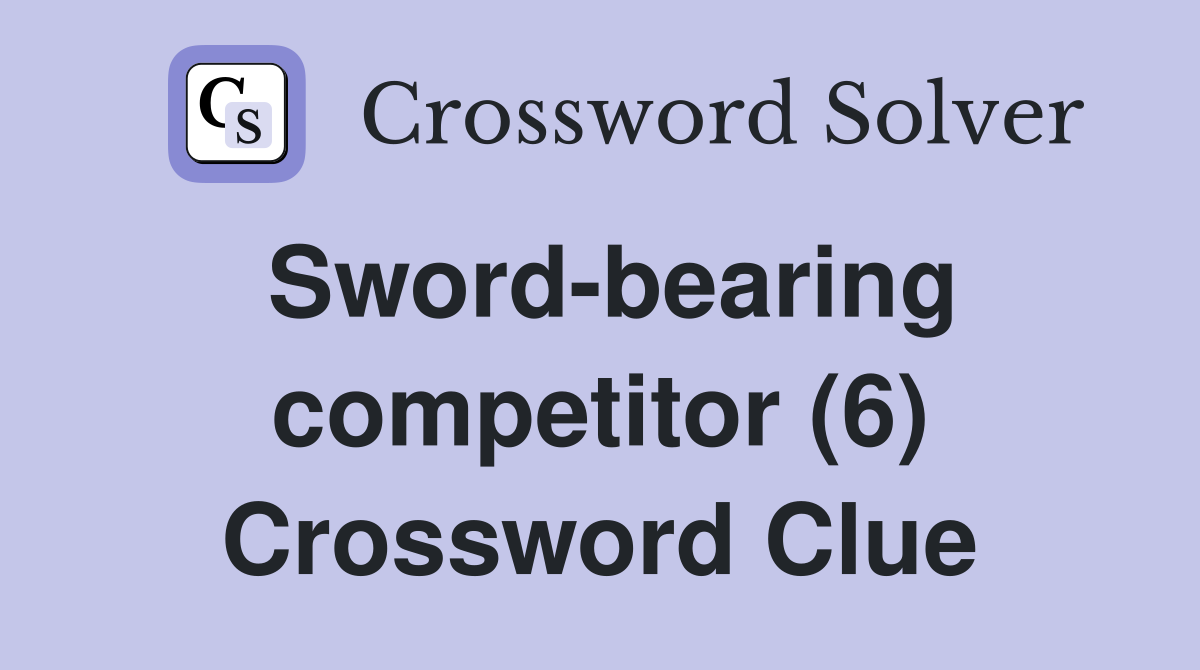 Sword-bearing competitor (6) Crossword Clue