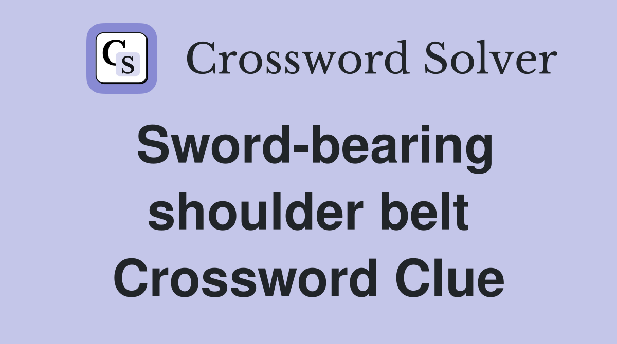 Sword-bearing shoulder belt Crossword Clue