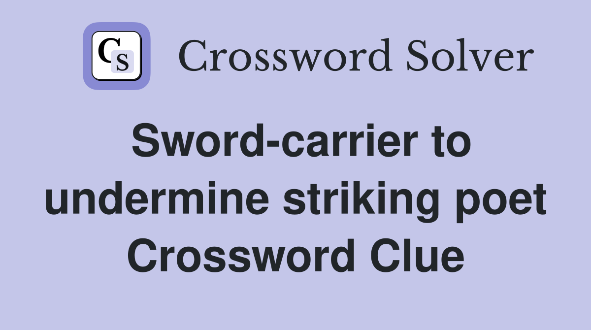 Sword-carrier to undermine striking poet Crossword Clue
