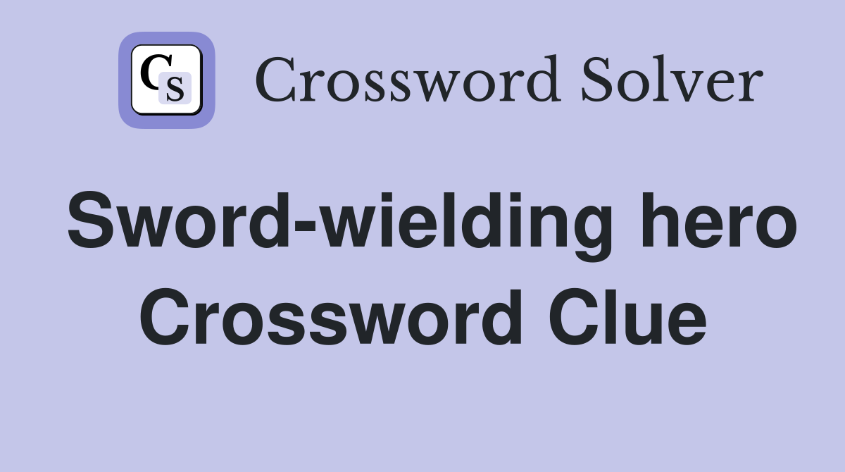 Sword-wielding hero Crossword Clue