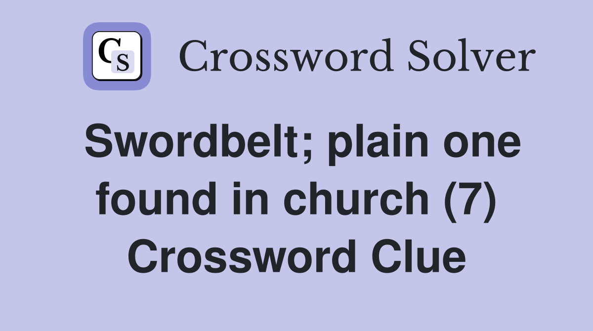 Swordbelt; plain one found in church (7) Crossword Clue
