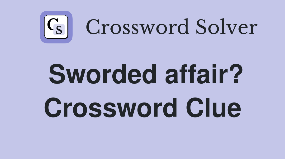 Sworded affair? Crossword Clue