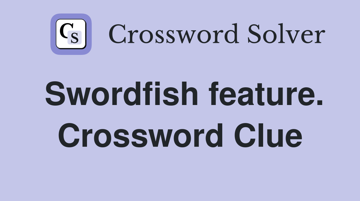 Swordfish feature. Crossword Clue