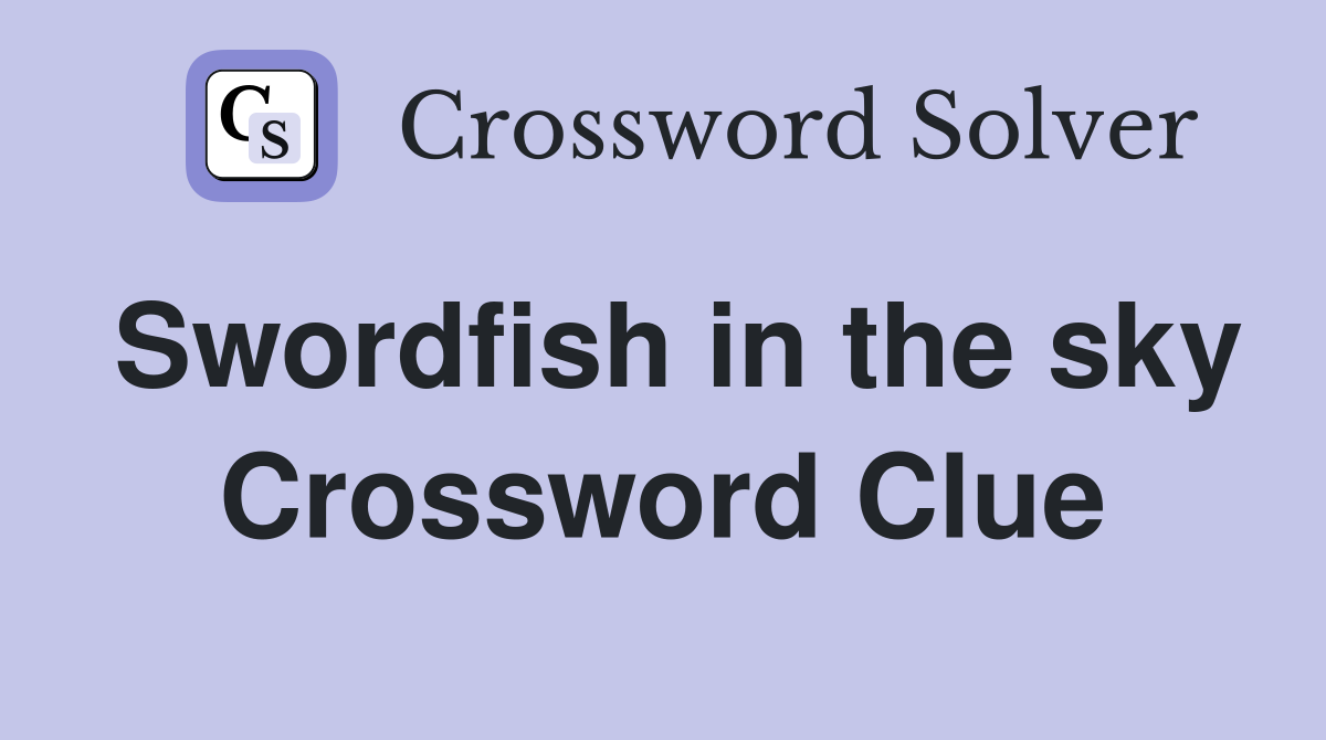 Swordfish in the sky Crossword Clue
