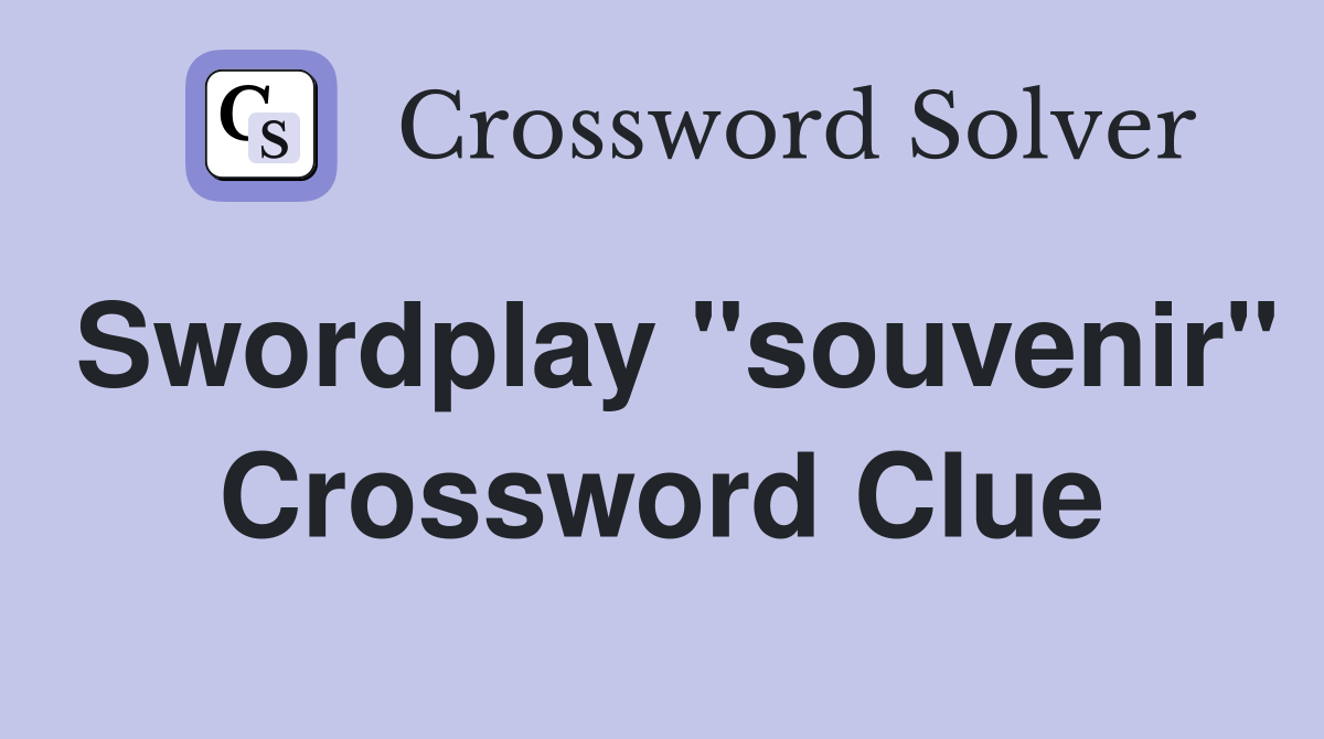 Swordplay "souvenir" Crossword Clue