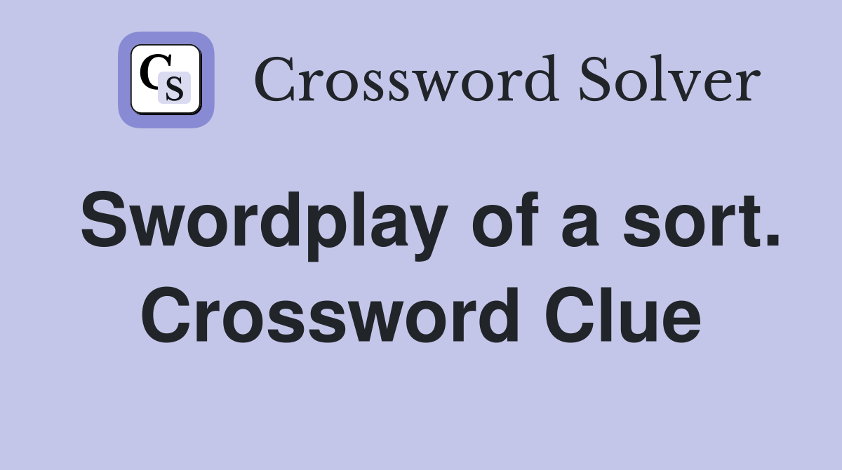 Swordplay of a sort. Crossword Clue