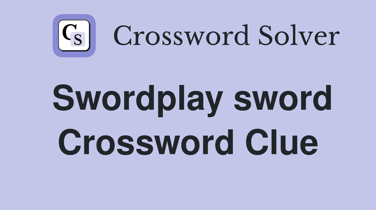 Swordplay sword Crossword Clue