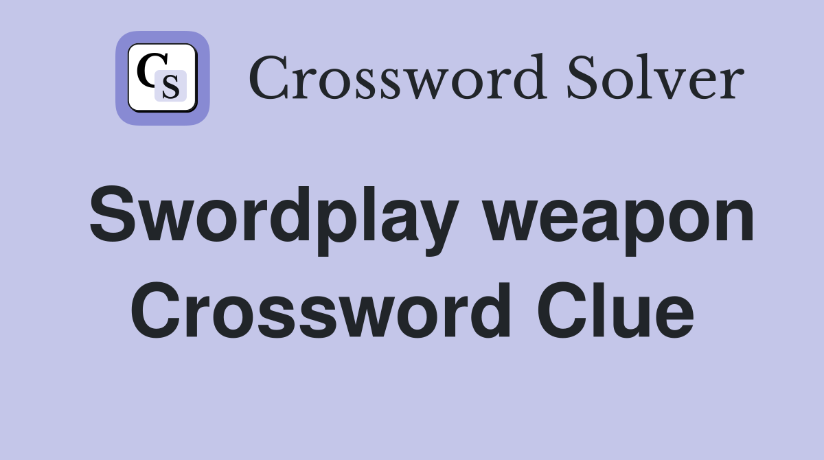 Swordplay weapon Crossword Clue