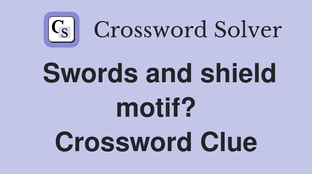 Swords and shield motif? Crossword Clue