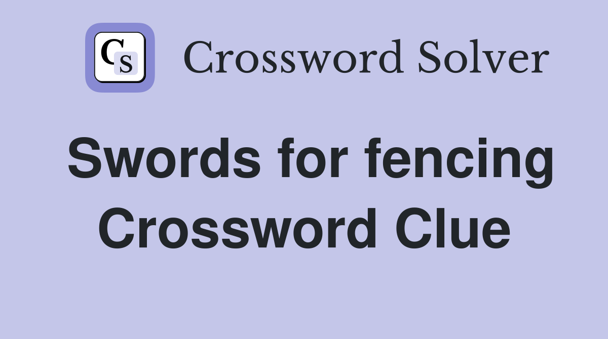 Swords for fencing Crossword Clue