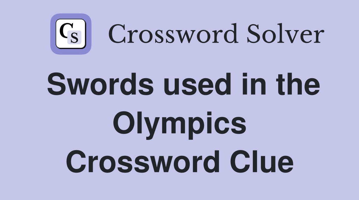 Swords used in the Olympics Crossword Clue