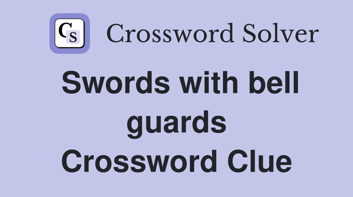 Swords with bell guards Crossword Clue