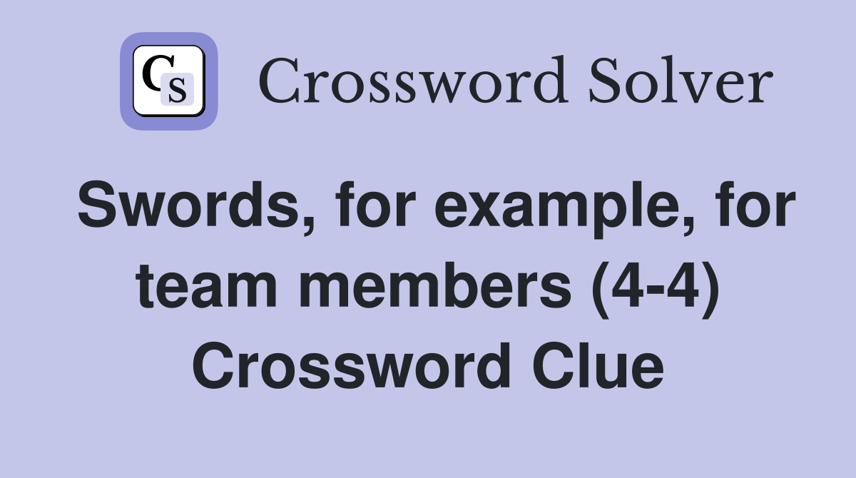 Swords, for example, for team members (4-4) Crossword Clue