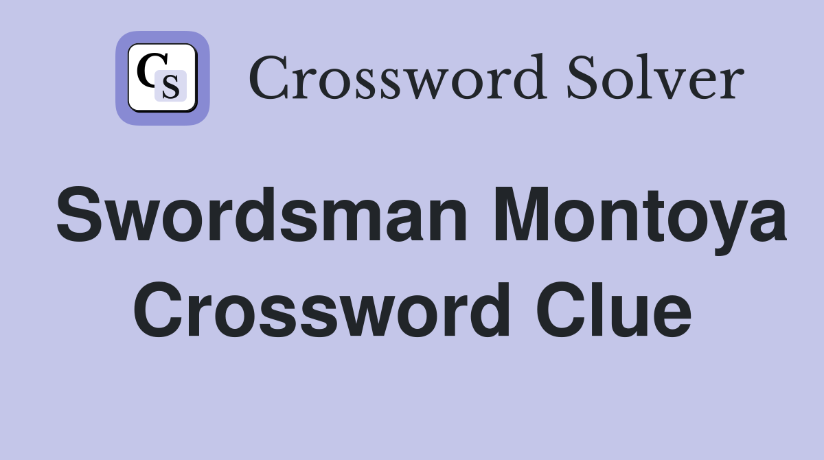 Swordsman Montoya Crossword Clue
