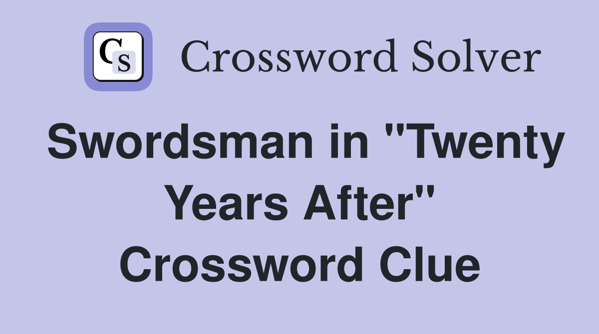 Swordsman in "Twenty Years After" Crossword Clue
