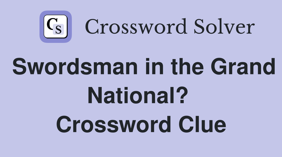 Swordsman in the Grand National?  Crossword Clue