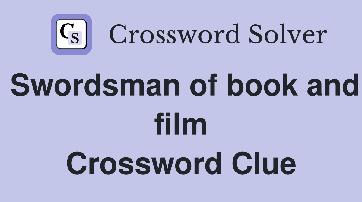 Swordsman of book and film Crossword Clue