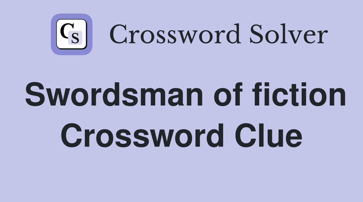 Swordsman of fiction Crossword Clue