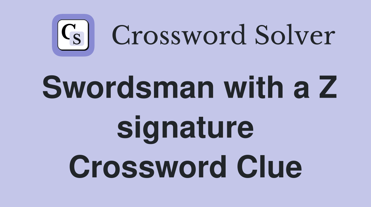 Swordsman with a Z signature Crossword Clue