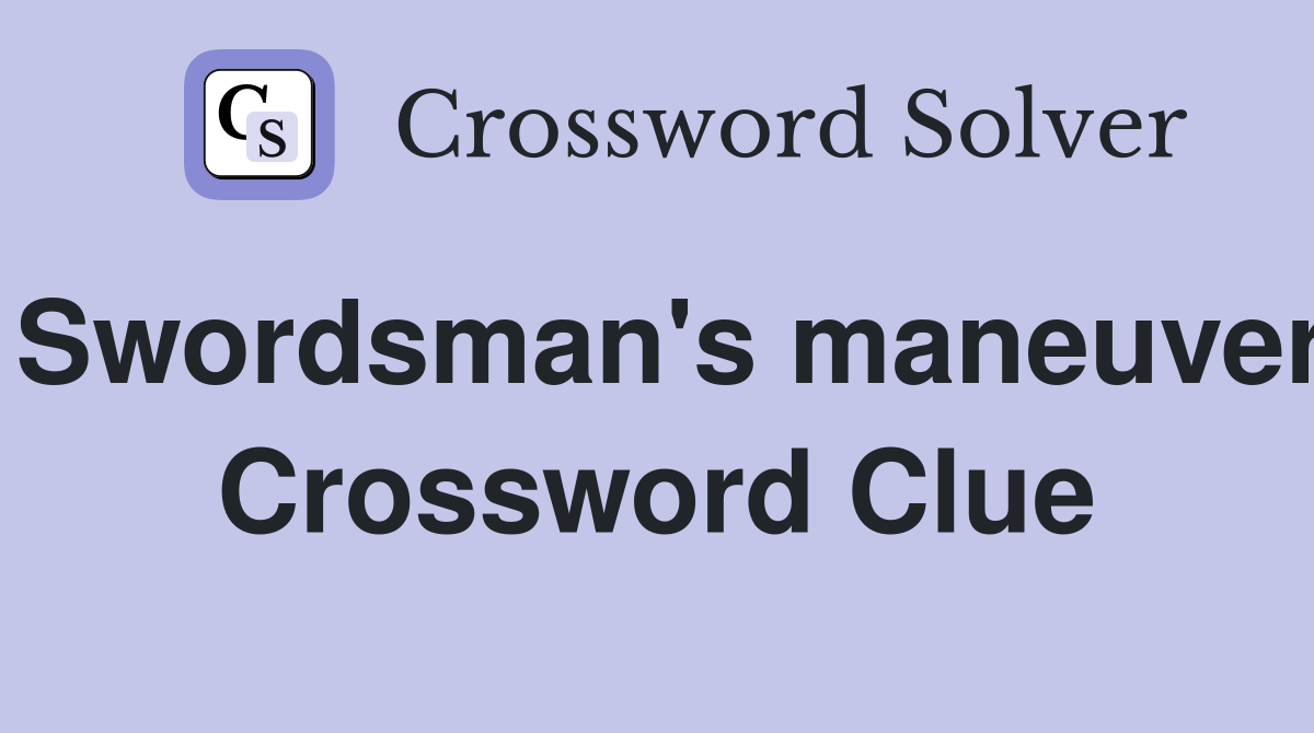 Swordsman's maneuver Crossword Clue