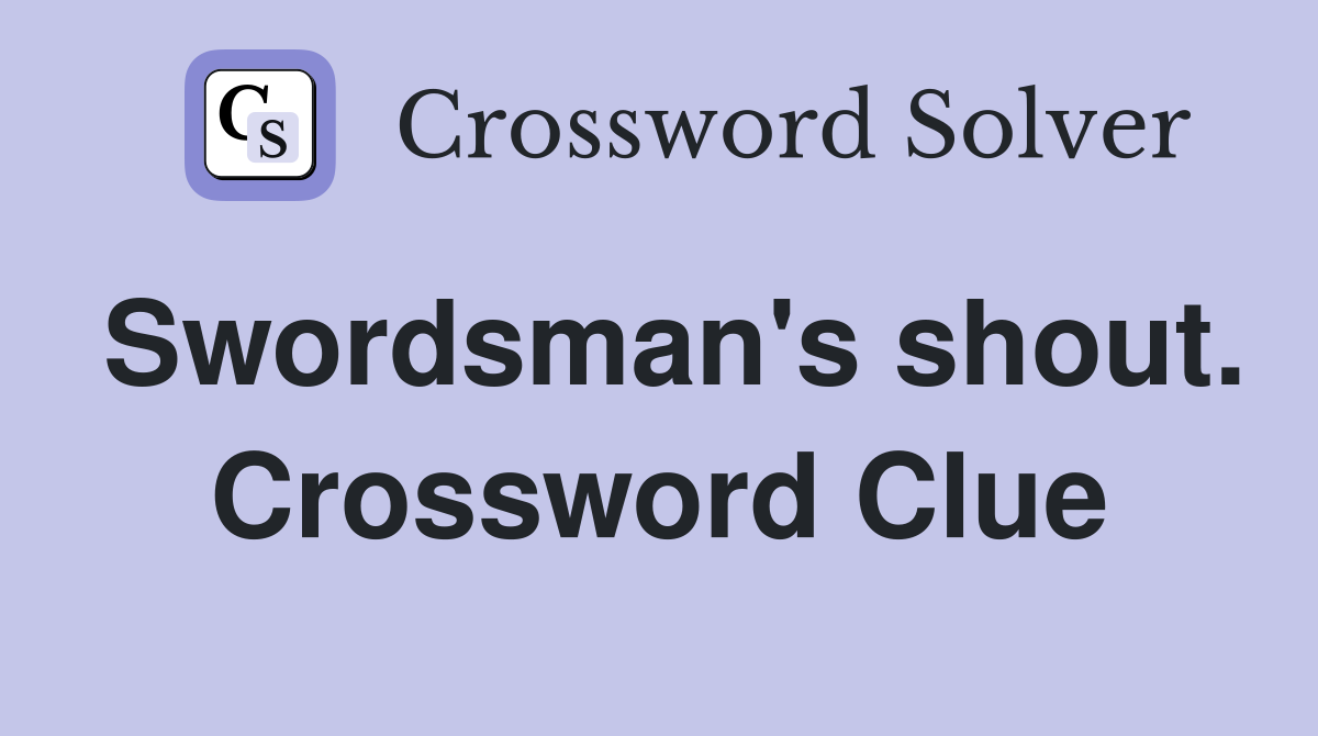 Swordsman's shout. Crossword Clue