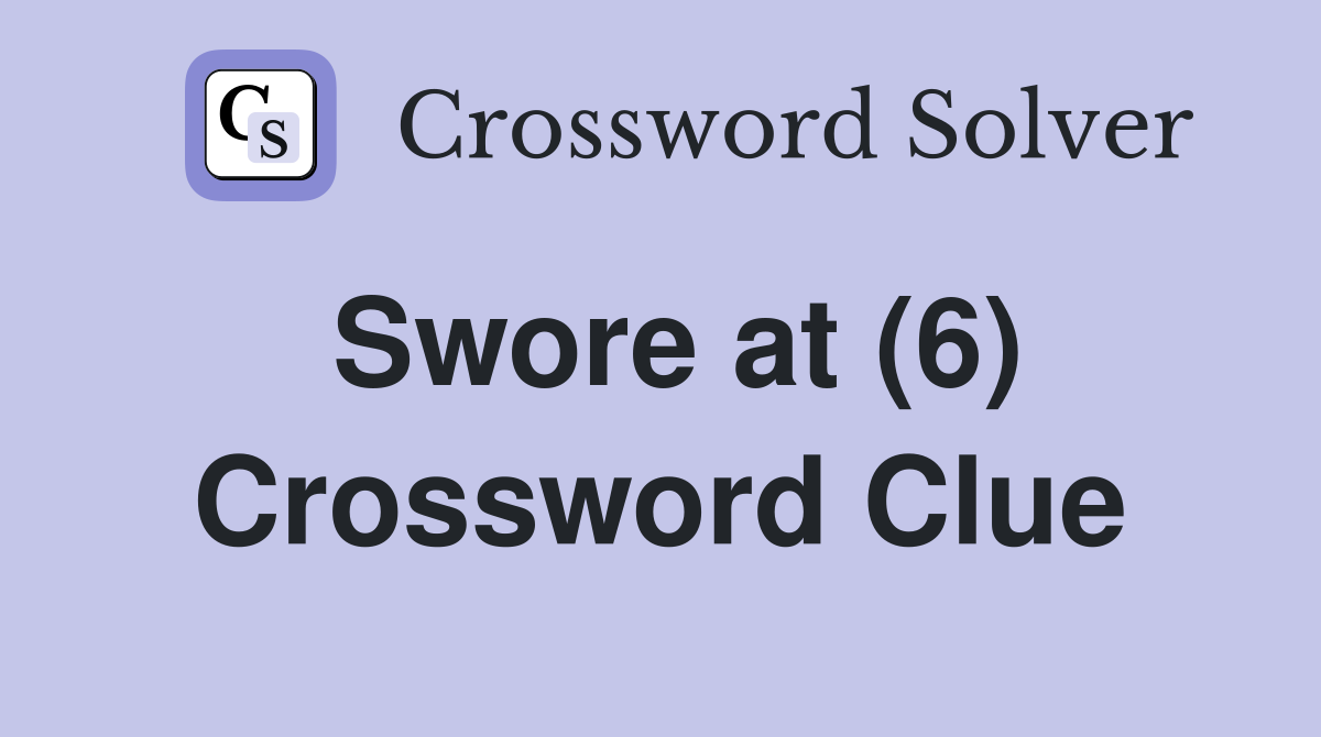 Swore at (6) Crossword Clue