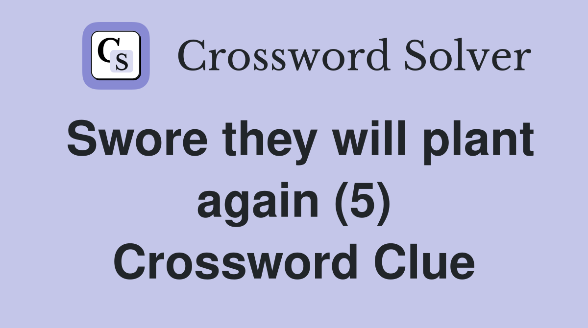 Swore they will plant again (5) Crossword Clue