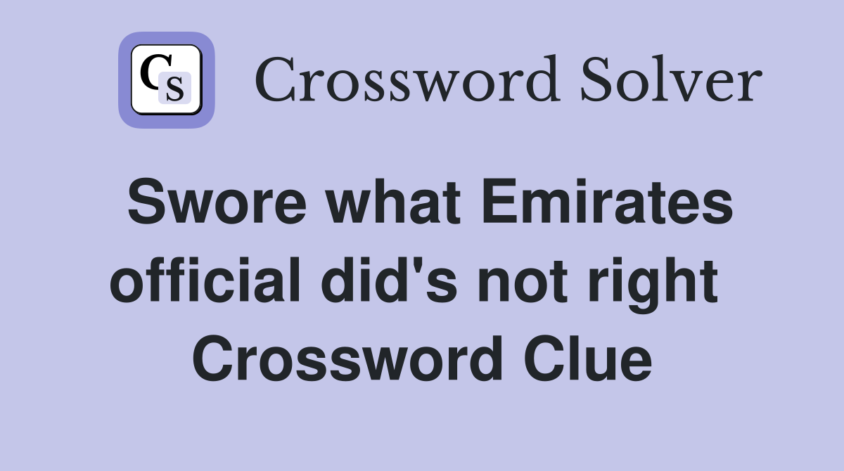 Swore what Emirates official did's not right  Crossword Clue